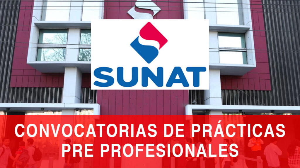Prácticas en SUNAT 2026: más de 150 vacantes en todo el Perú